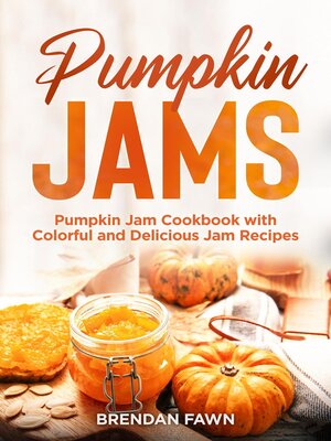 cover image of Pumpkin Jams, Pumpkin Jam Cookbook with Colorful and Delicious Jam Recipes